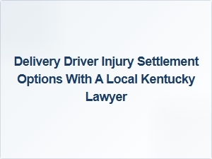 Settlement Options for Delivery Driver Injuries in Kentucky