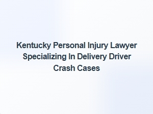 Kentucky Lawyer for Delivery Driver Crash Claims